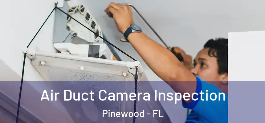  Air Duct Camera Inspection Pinewood - FL