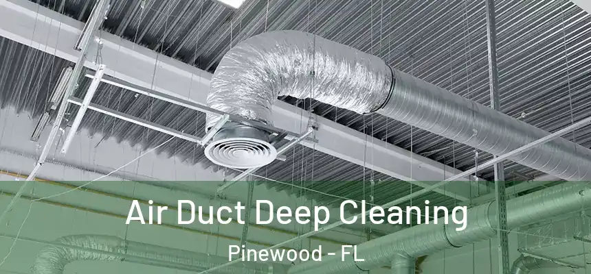 Air Duct Deep Cleaning Pinewood - FL