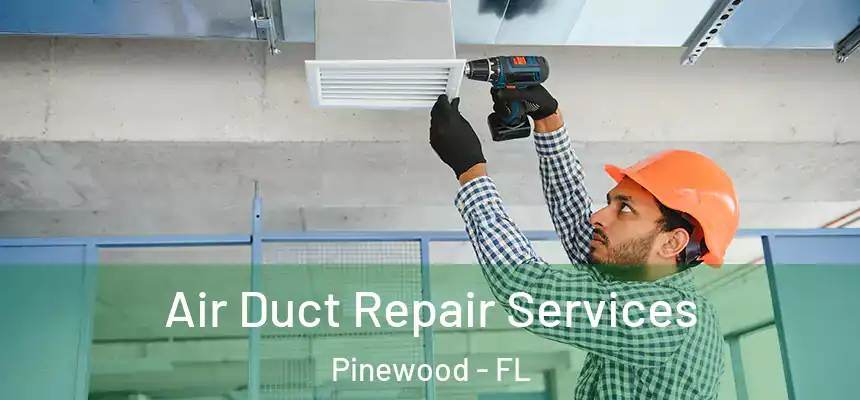  Air Duct Repair Services Pinewood - FL