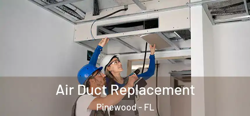 Air Duct Replacement Pinewood - FL