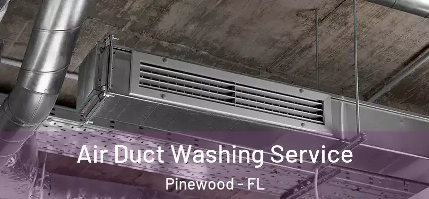 Air Duct Washing Service Pinewood - FL