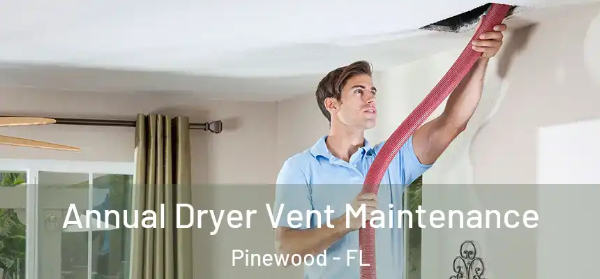 Annual Dryer Vent Maintenance Pinewood - FL