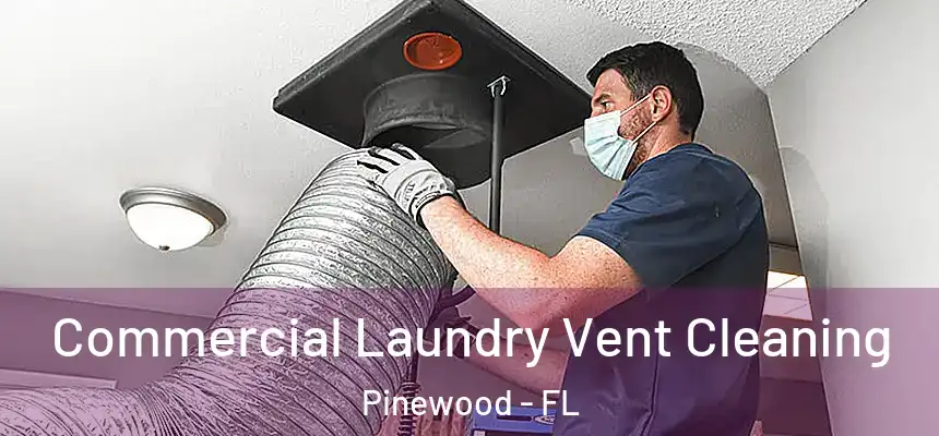  Commercial Laundry Vent Cleaning Pinewood - FL