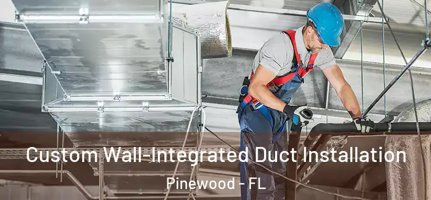  Custom Wall-Integrated Duct Installation Pinewood - FL