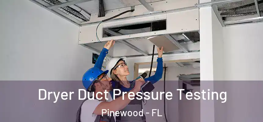  Dryer Duct Pressure Testing Pinewood - FL
