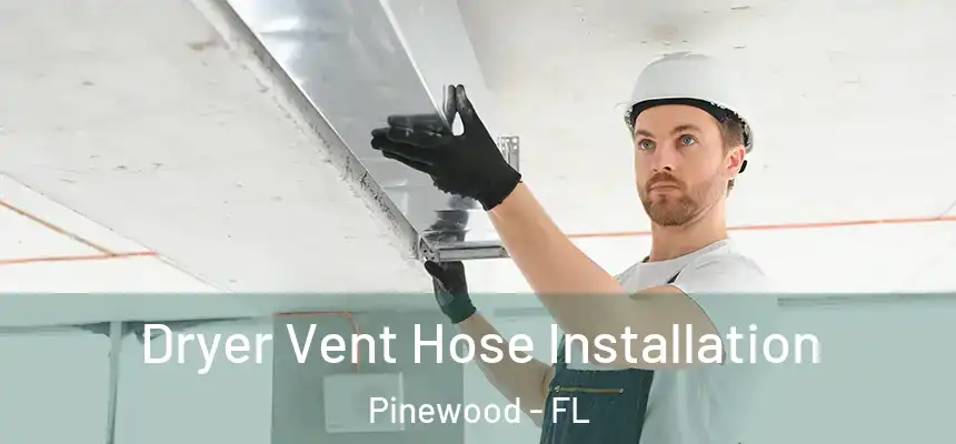  Dryer Vent Hose Installation Pinewood - FL