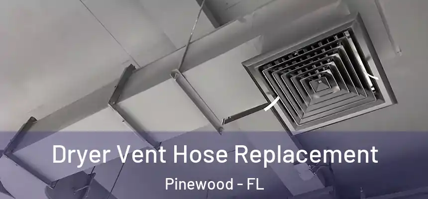  Dryer Vent Hose Replacement Pinewood - FL