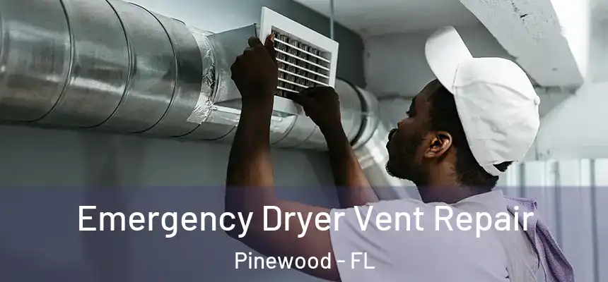  Emergency Dryer Vent Repair Pinewood - FL