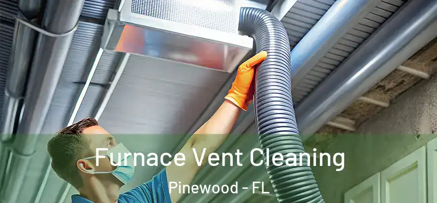  Furnace Vent Cleaning Pinewood - FL