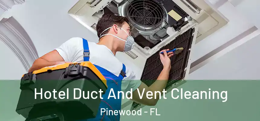  Hotel Duct And Vent Cleaning Pinewood - FL