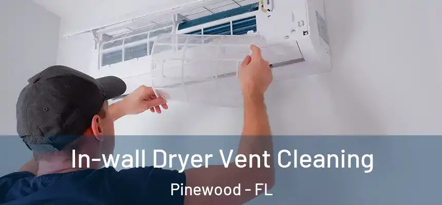 In-wall Dryer Vent Cleaning Pinewood - FL