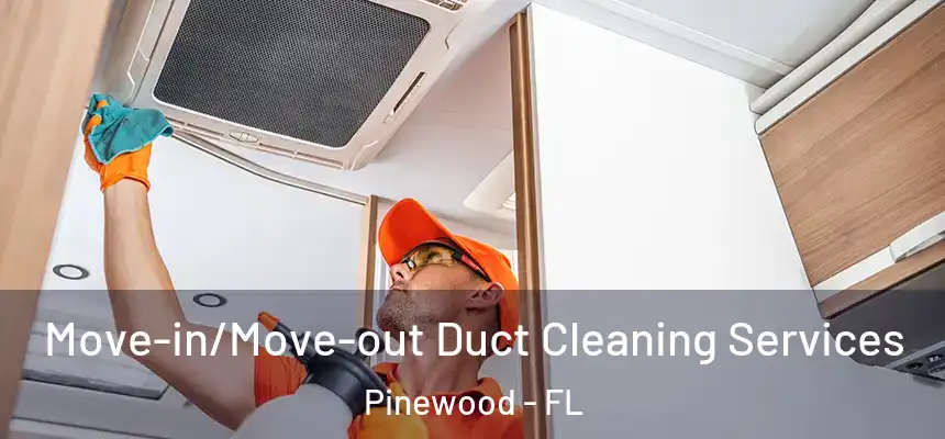  Move-in/Move-out Duct Cleaning Services Pinewood - FL