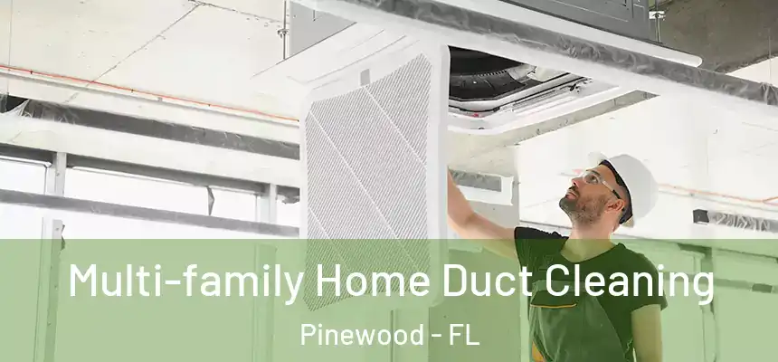  Multi-family Home Duct Cleaning Pinewood - FL