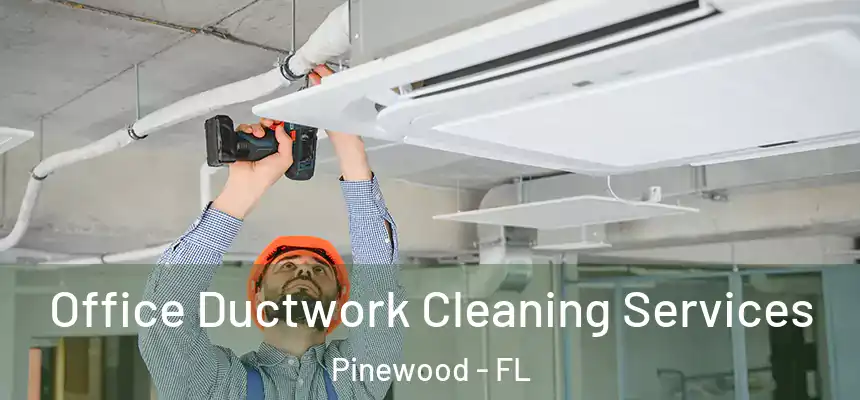  Office Ductwork Cleaning Services Pinewood - FL