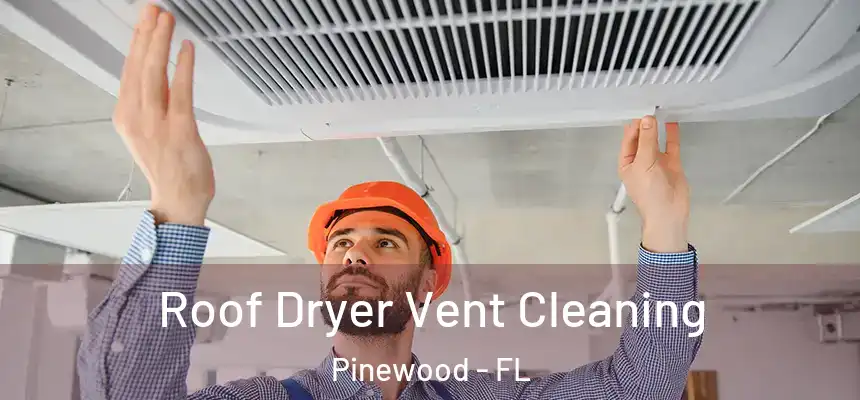  Roof Dryer Vent Cleaning Pinewood - FL