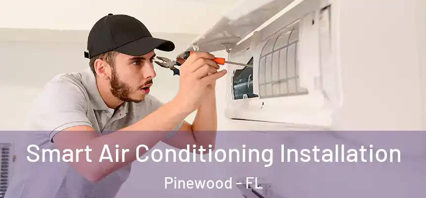  Smart Air Conditioning Installation Pinewood - FL