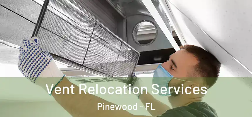  Vent Relocation Services Pinewood - FL
