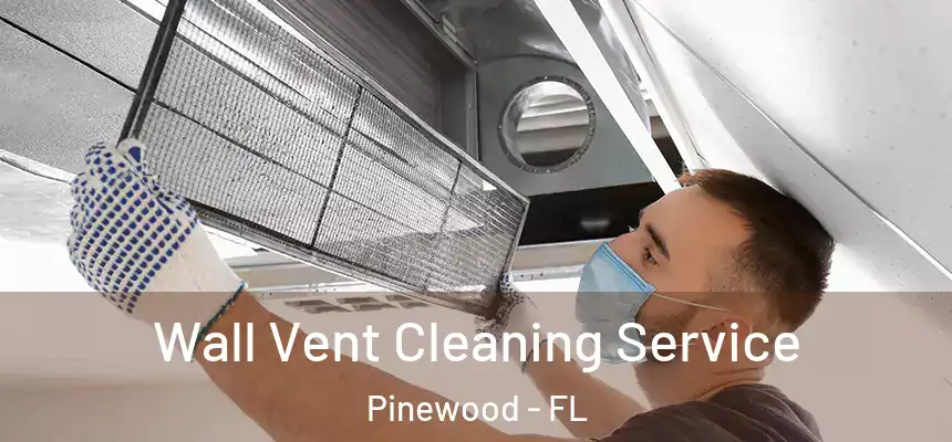  Wall Vent Cleaning Service Pinewood - FL